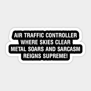 Air Traffic Controller Where skies clear, metal soars, and sarcasm reigns supreme! Sticker